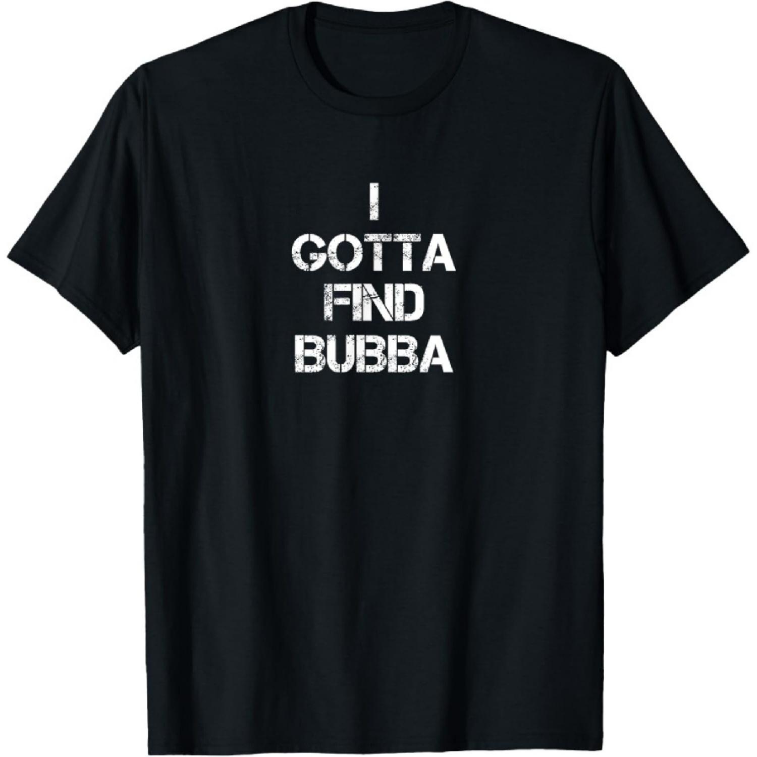 I Gotta Find Bubba T-Shirt S