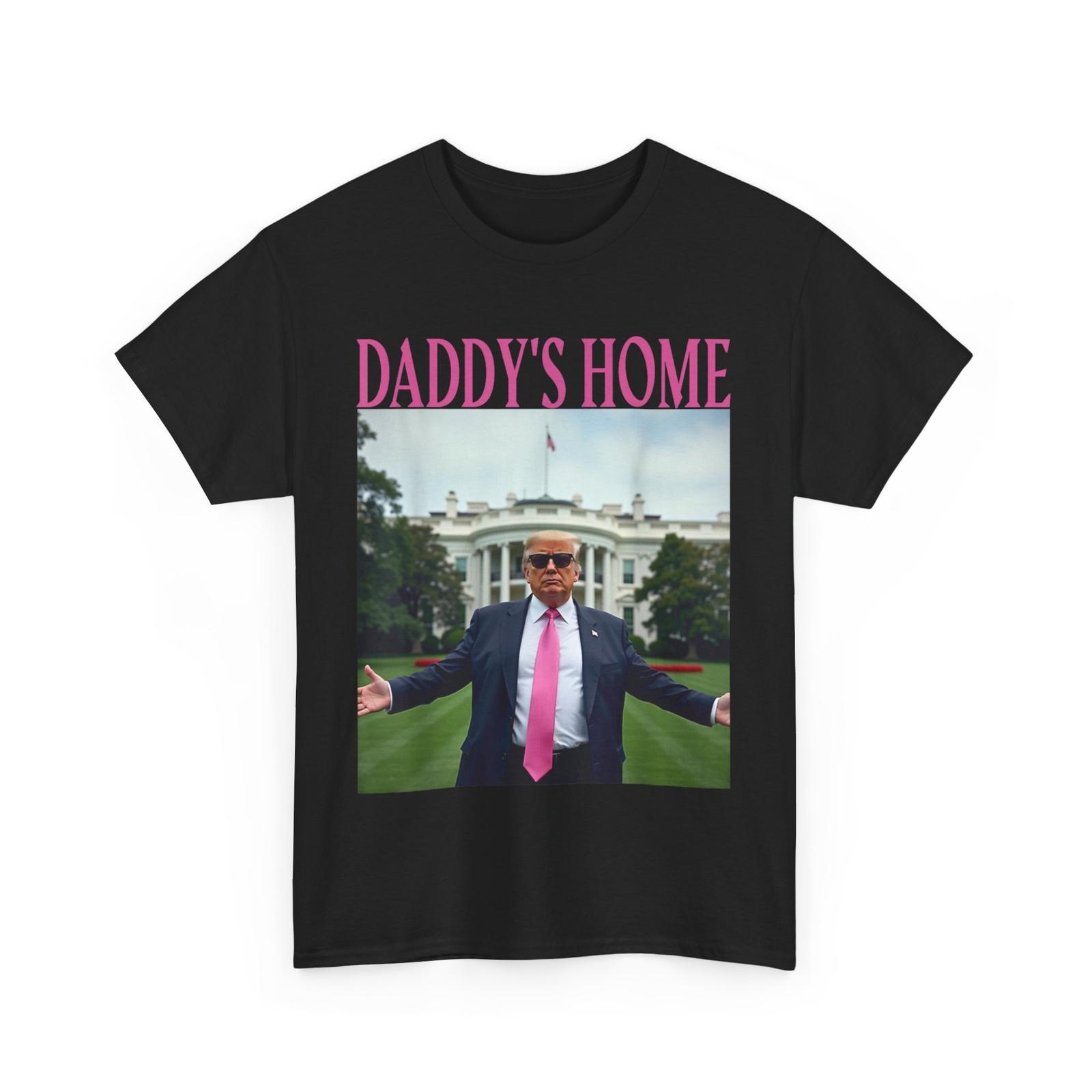 daddy s home trump shirt for men women trump 2025 T-Shirt Mens Womens Tees Top 4XL