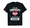 100% Cotton Don't Need Therapy Just Need To Go To Austria T-Shirt MEN WOMEN UNISEX T Shirts Size S-6XL