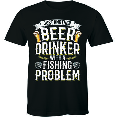 Just Another Beer Drinker A Fishing Problem Fishingman Slogan Quote Men's Tshirt