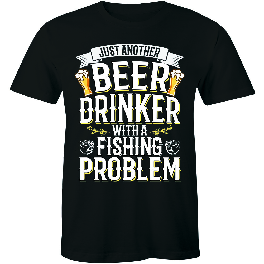 Just Another Beer Drinker A Fishing Problem Fishingman Slogan Quote Men s Tshirt XXL