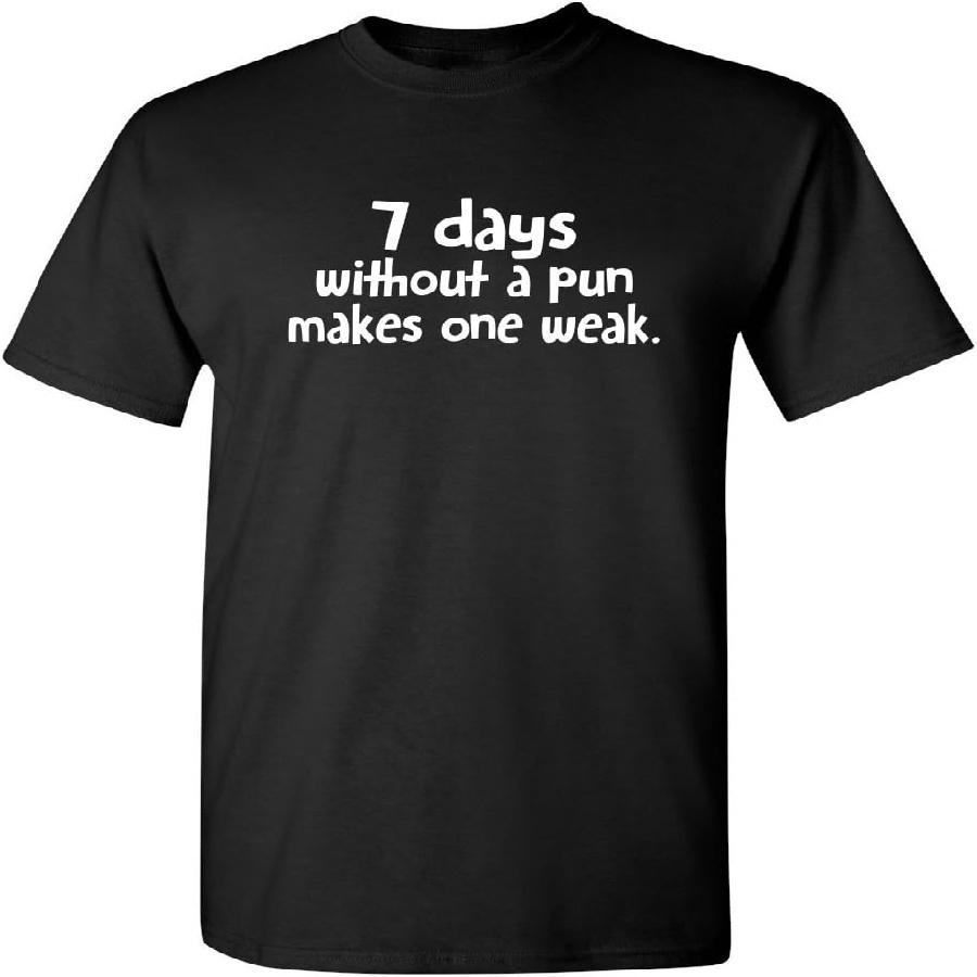 7 Days Without A Pun Makes One Humor Men Graphic Novelty Sarcastic Funny T Shirt S