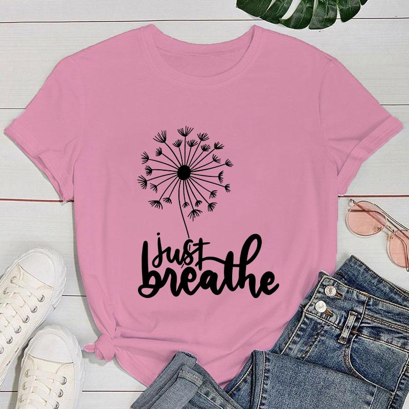 (Premium T-shirt)New Dandelion Just Breathe Print T-Shirts Women Summer Cool Short Sleeve Female Casual T-Shirts Round Neck Tops