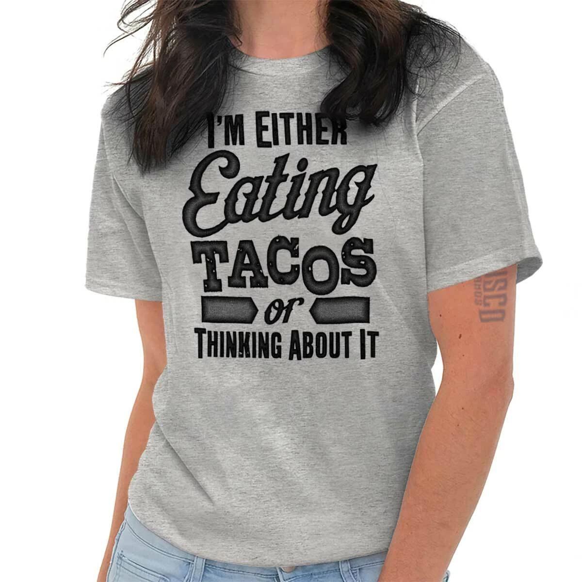 Funny Eating Tacos Or Thinking About It Joke Womens or Mens Crewneck T Shirt Tee XS