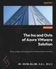 The The Ins and Outs of Azure VMware Solution : Deploy, Configure, and Manage an Azure VMware Solution Environment Book