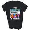 Painting The Earth Without Art Is Just Eh Artist Unisex Shirt Gift