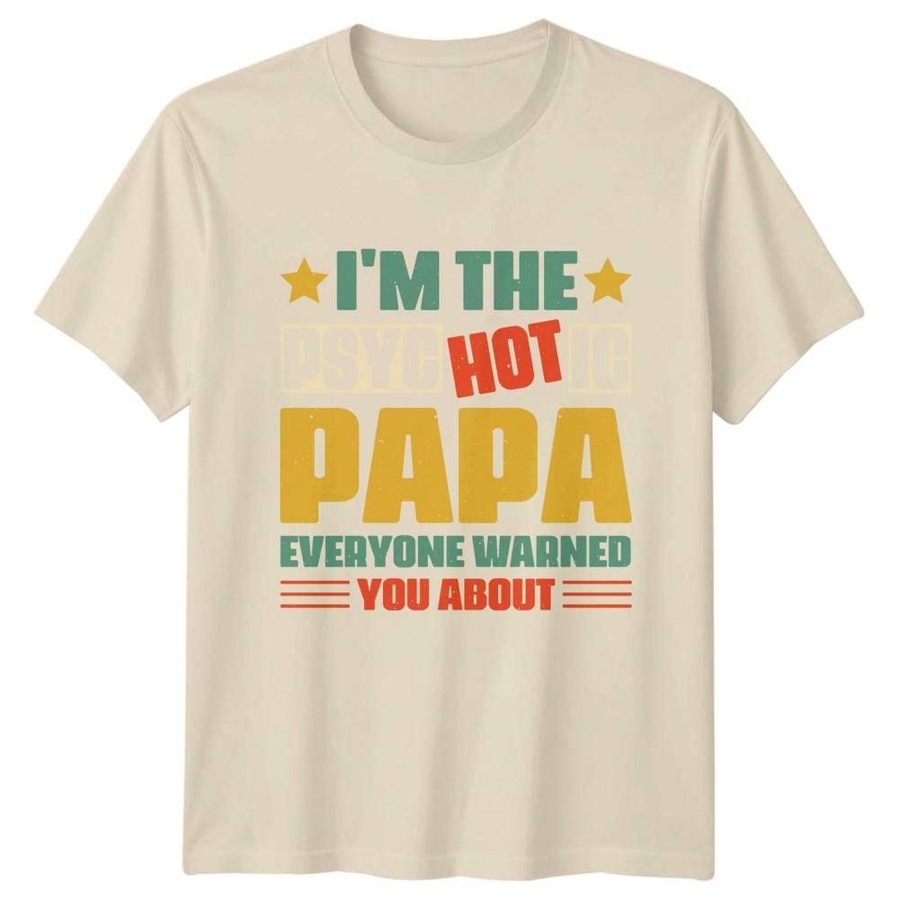 Im The Psychotic Papa Everyone Unisexs TShirt Funny Papa Humor Fathers Day Gift