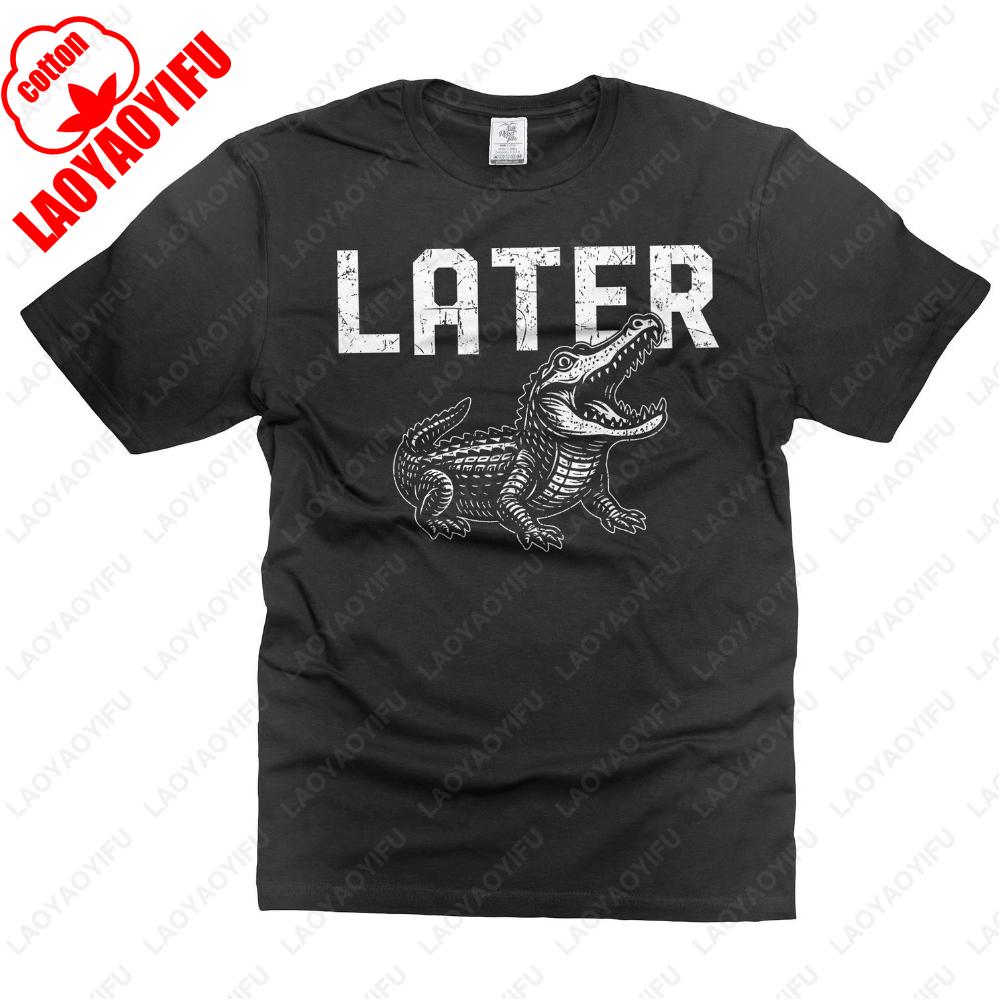 Later Gator TShirt See Ya Later Funny Shirts for Men Alligator Tee Shirt Summer Fashion Casual Regular Cotton Men Clothing