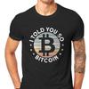 Bitcoin Cryptocurrency Art I Told You So T Shirt Classic Fashion Summer Large Cotton Mens Tops Harajuku ONeck Tshirt