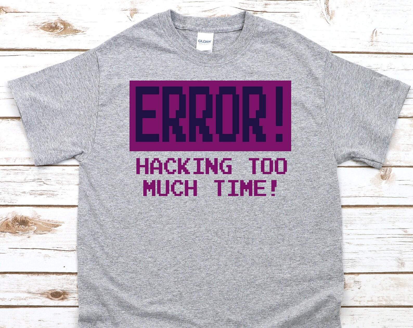 Error! Hacking Too Much Time - Unisex T-Shirt S