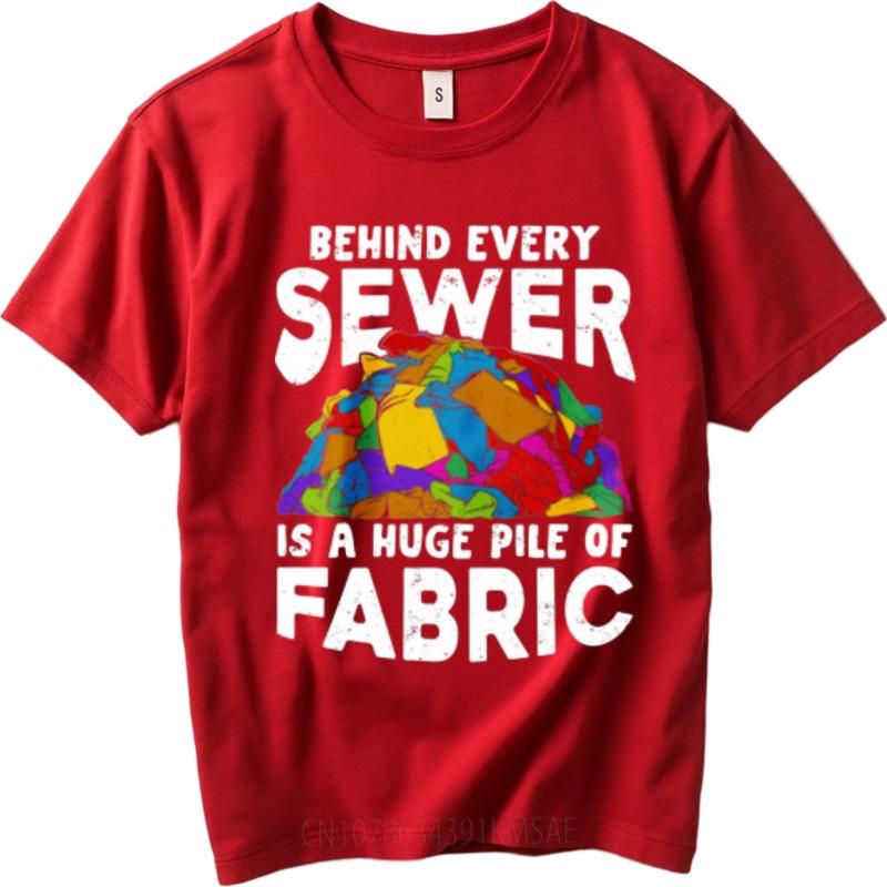 

Relaxed Fit Teenagers O Neck t shirt Fashion Behind Every Sewer Is A Huge Pile Of Fabric Anime Women tees Quick Dry Shirt S