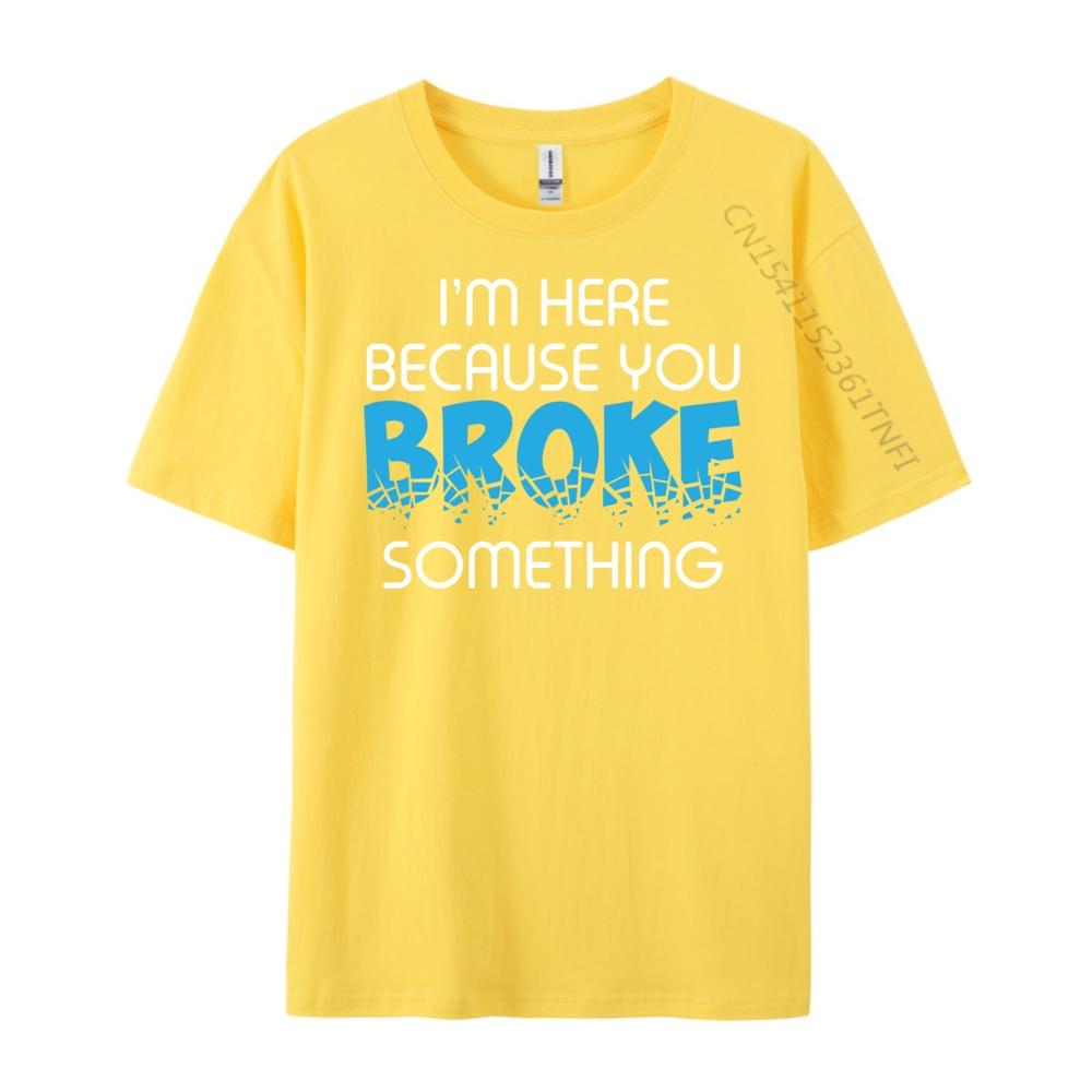 I M Here Because You Broke Something Computer Programmer Grey Shirt Graphic Tee Mens Shirt Luxury Clothing
