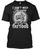 I Need Therapy Just Tattoos T-Shirt Made In the USA Size S To 5XL