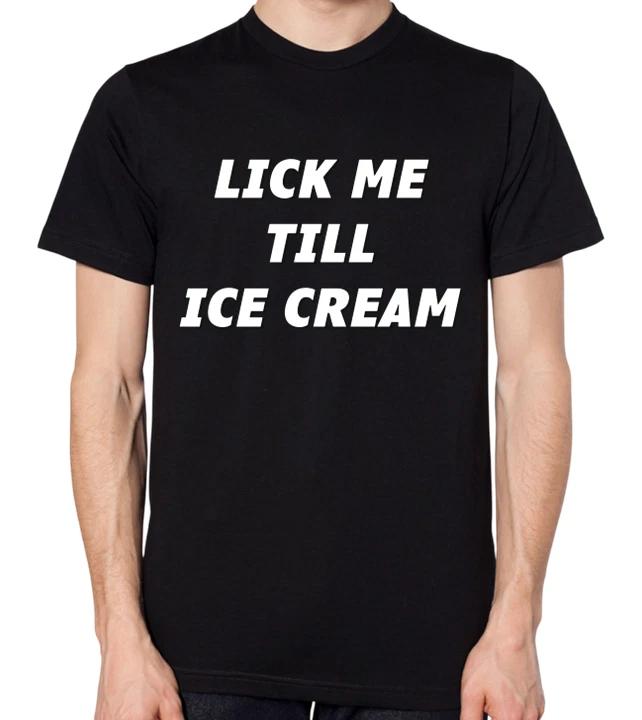Lick Me Till Ice Cream T-Shirt Men Women Unisex Ice Cream Top M