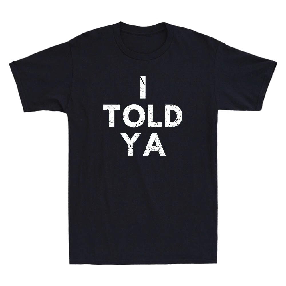 I Told Ya -I Told You Funny Tennis Saying Quote Joke Gift Vintage Unisex T-Shirt XS