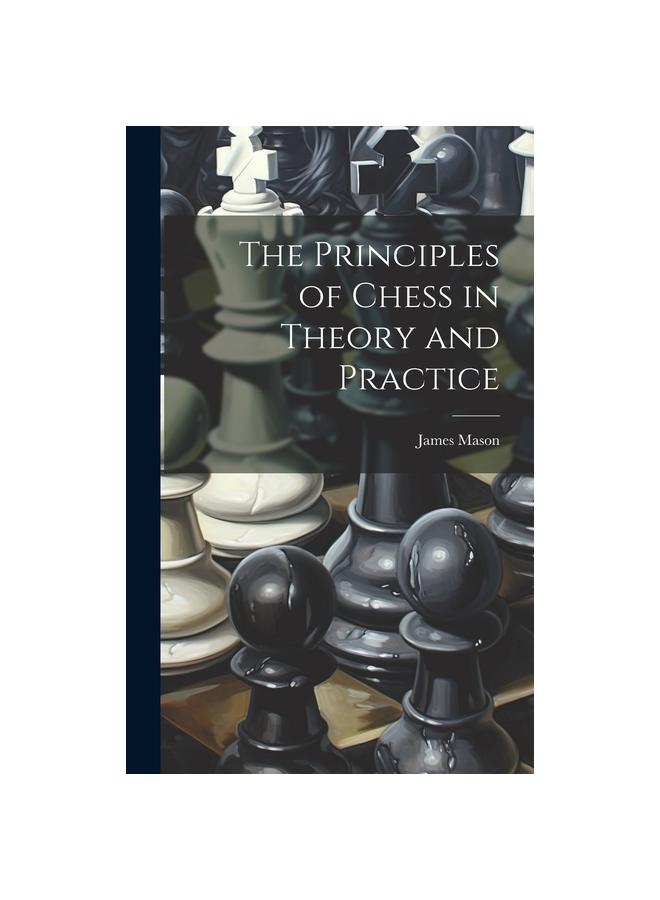 The Principles of Chess in Theory and Practice купить недорого ...