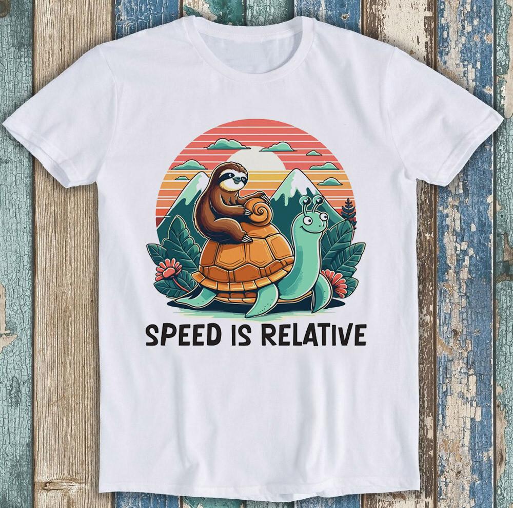 Speed is Relative Sloth Tortoise Meme Funny Gift Tee T Shirt 1869