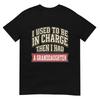 Funny I Used To Be In Charge Then I Had A Granddaughter Tshirt