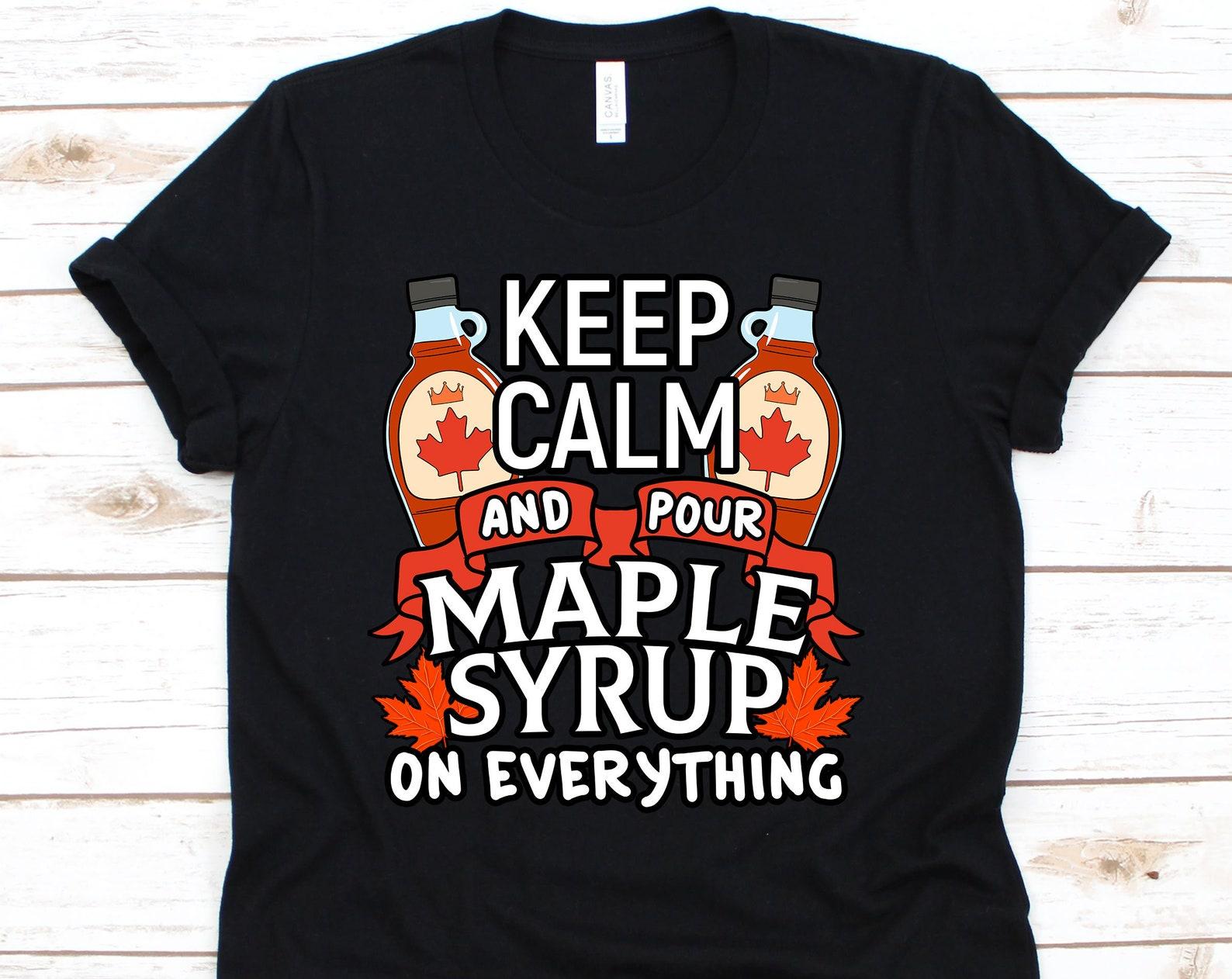 Maple Syrup Shirt, Maple Leaf, Canada Shirt, Maple Leaf Shirt, Canadian Maple Leaf, Canadian Shirt, Sweetener S
