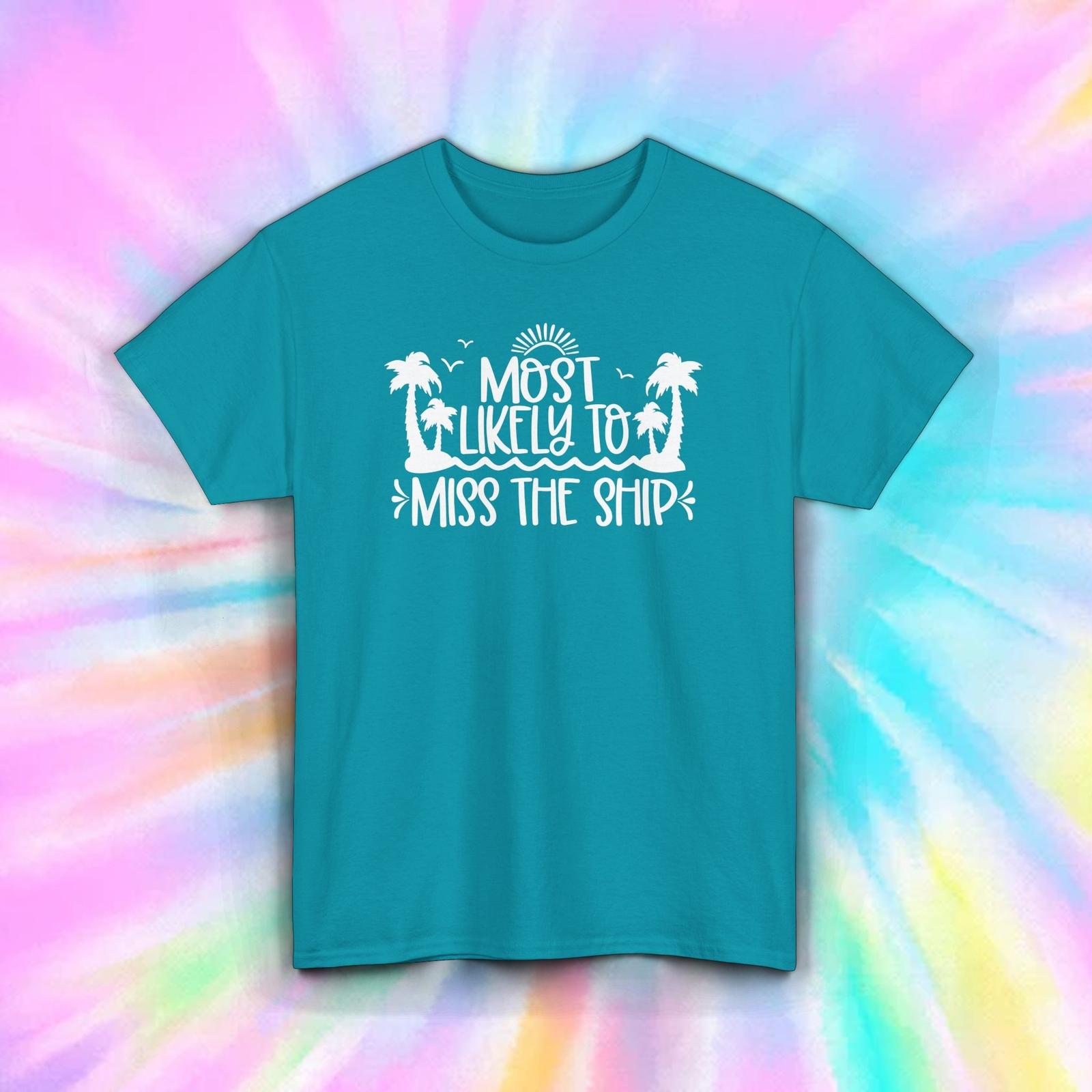Most Likely to Miss the Ship T-Shirt Funny Cruise Vacation Party Tee S-5XL XXXL