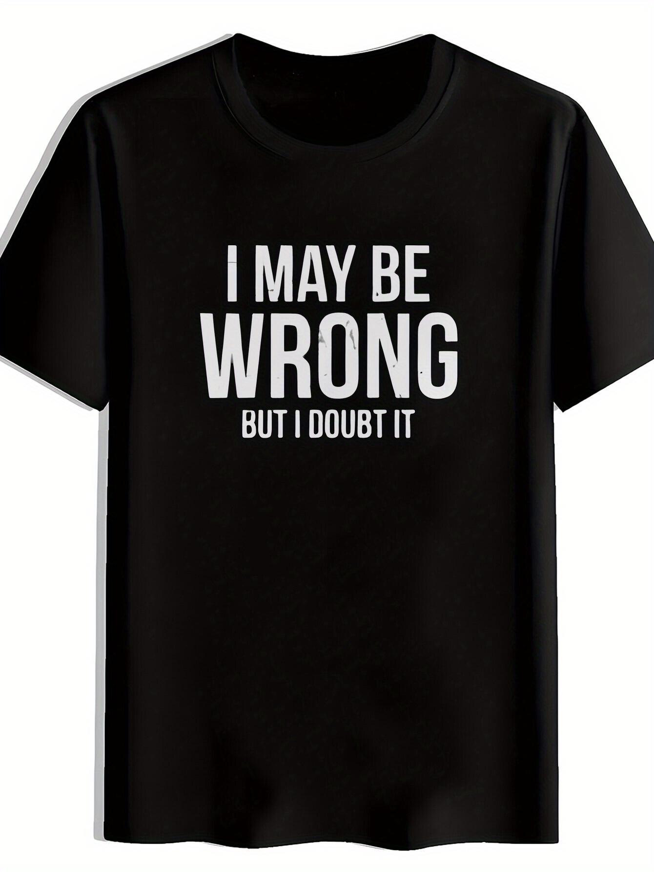 T-shirt Black Graphic - I May Be Wrong But I Doubt It Print M