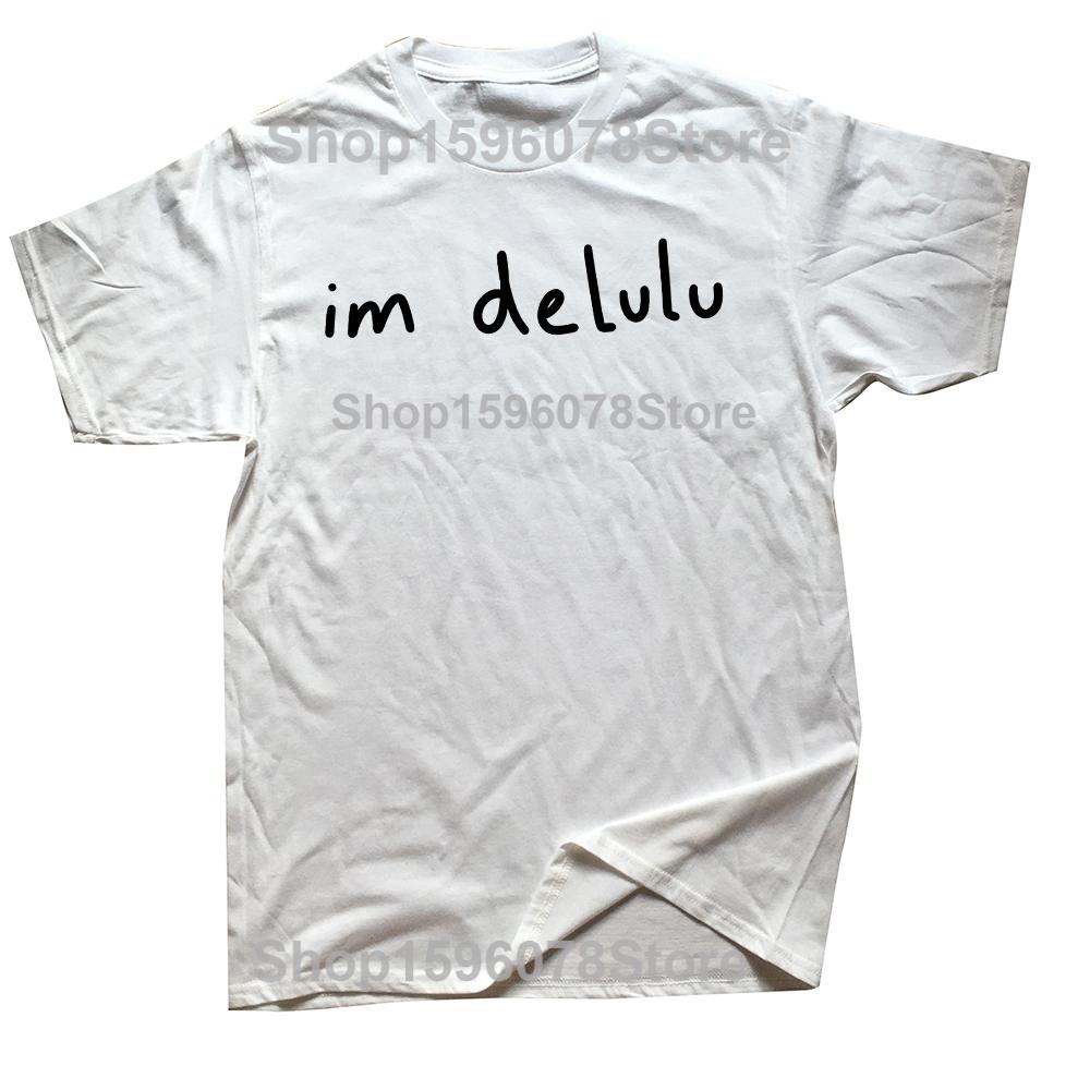 Funny I Love Being Delulu Im Delusional 100 Cotton Tshirts Unisex Fashion Casual Tshirt Loose Oversized Streetwear T Shirt S