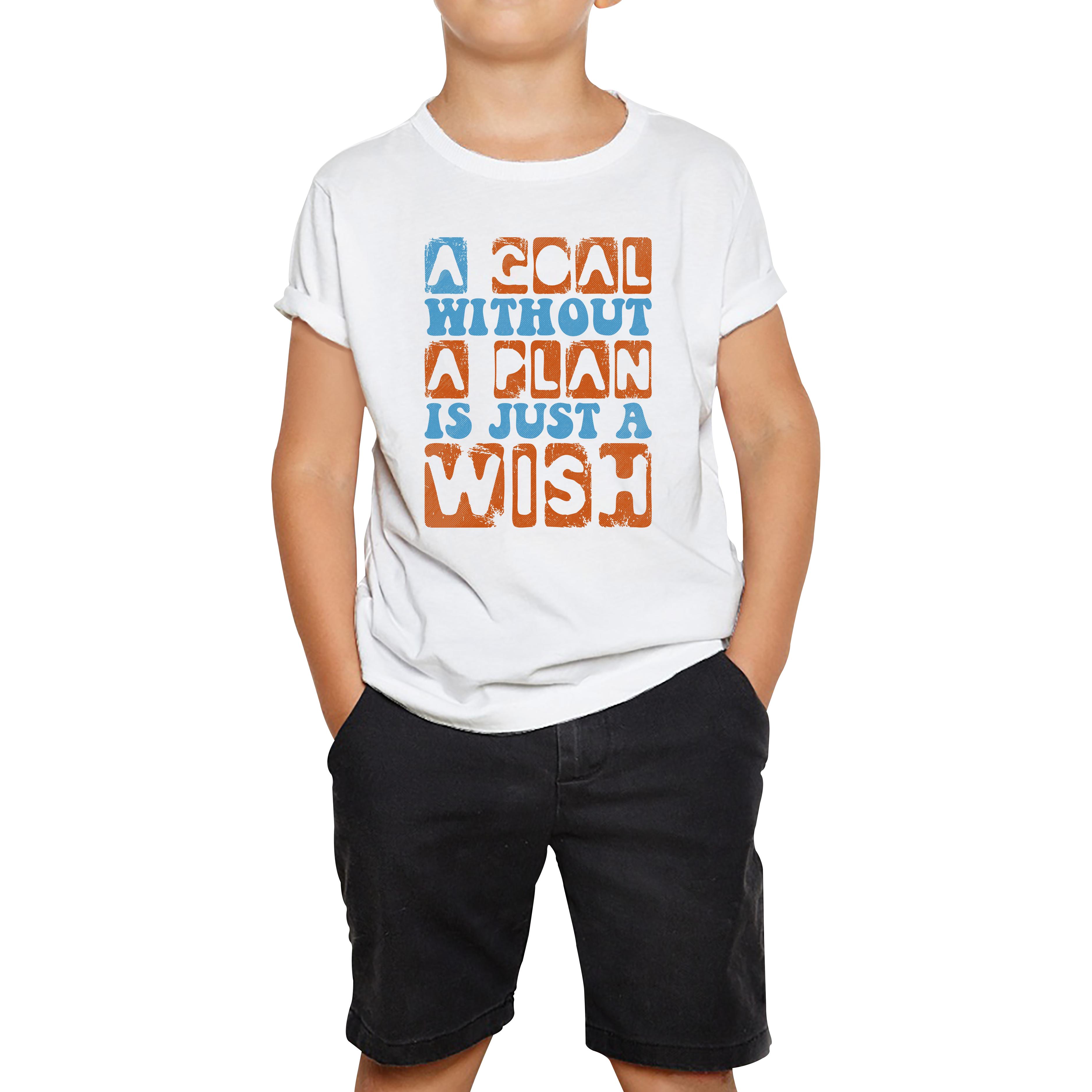 

A Goal Without A Plan Is Just A Wish Kids T Shirt 110