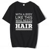 With A Body Like This Who Needs Hair Shirt Bald Gift Leisure T Shirts For Men Tops T Shirt Outdoor New Funny Cloth gift