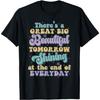 There's A Great Big Beautiful Tomorrow T-Shirt