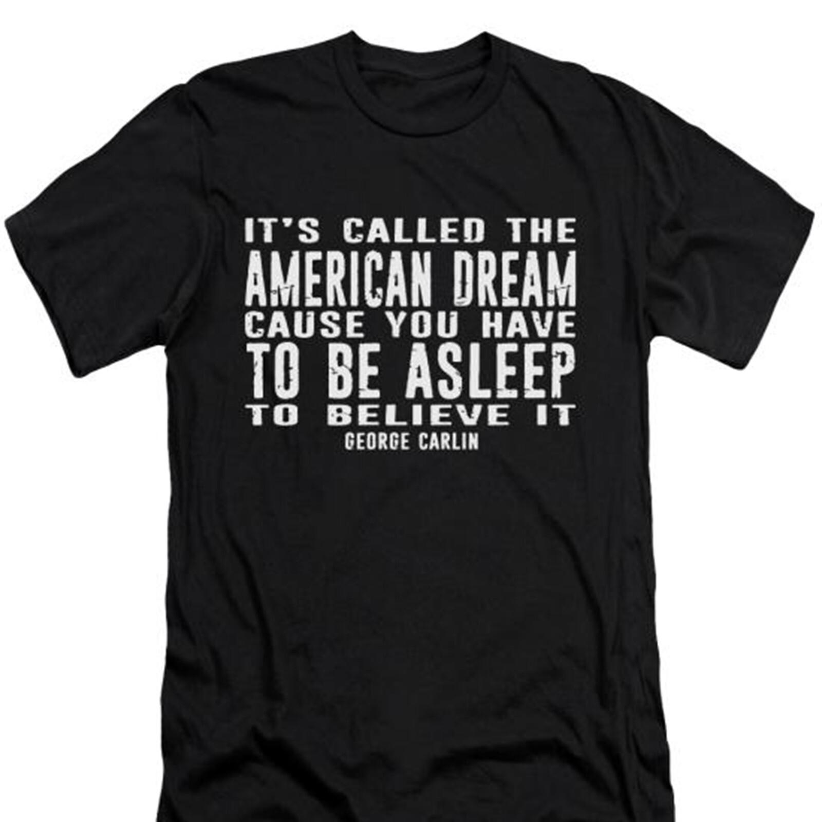 It s called the American Dream because you have to be asleep T shirt Quote S