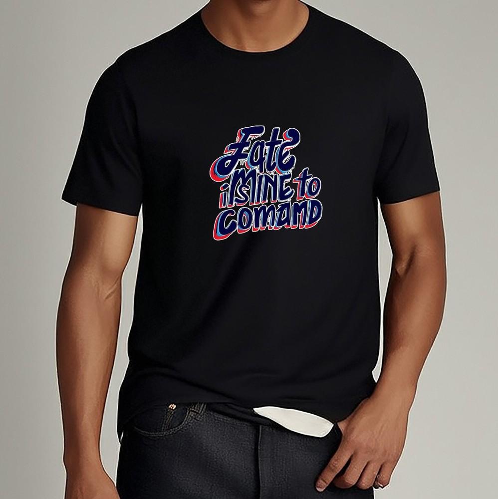 Fate is Mine to Command Inspirational Graphic Tee Unisex Shirt Unisex T-Shirt XXL