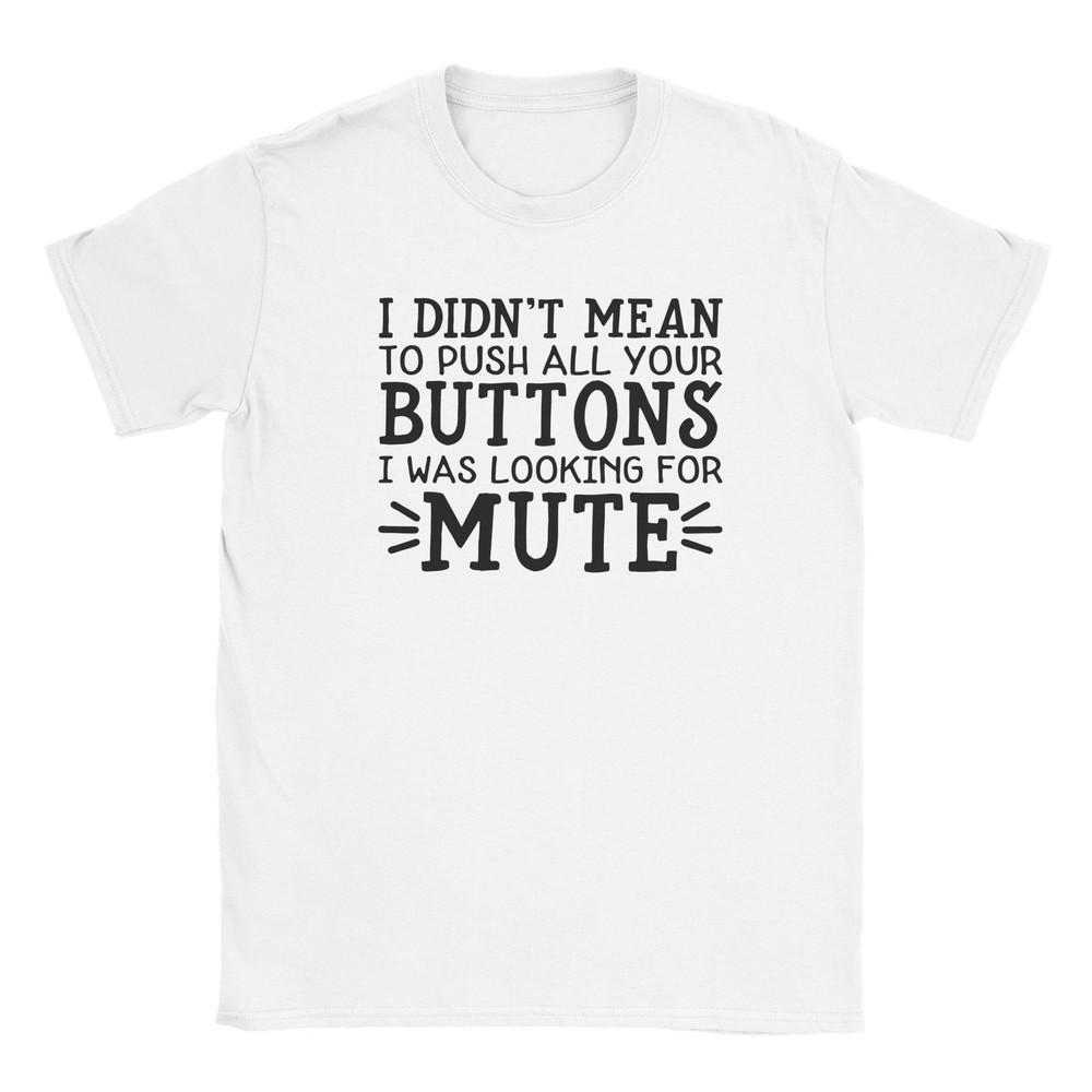 I Didn t Mean to Push Your Buttons Funny Graphic Tee T-shirt Unisex T-Shirt M