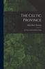 The The Celtic Province : Its Extent and Its Marine Fauna Book