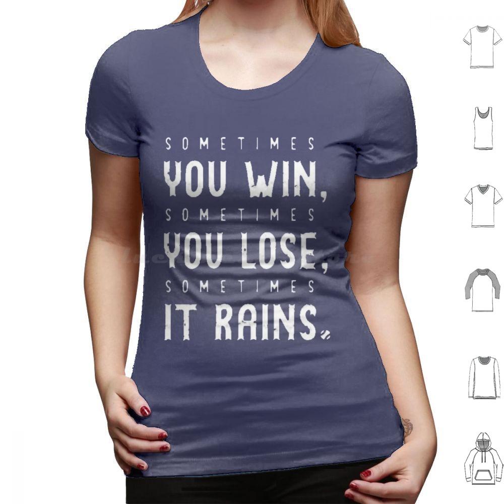 Sometimes You Win Sometimes You Lose  Sometimes It Rains T Shirt Men Women Kids 6xl Sometimes You Win Sometimes You Lose
