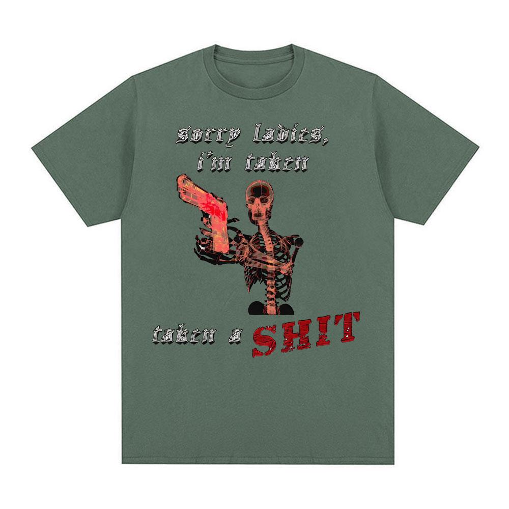 Sorry Ladies Im Taken Taken A Sht Graphic T Shirts Unisex Women Summer Cotton Comfort Tshirt Fashion Oversized T Shirt Streetwear