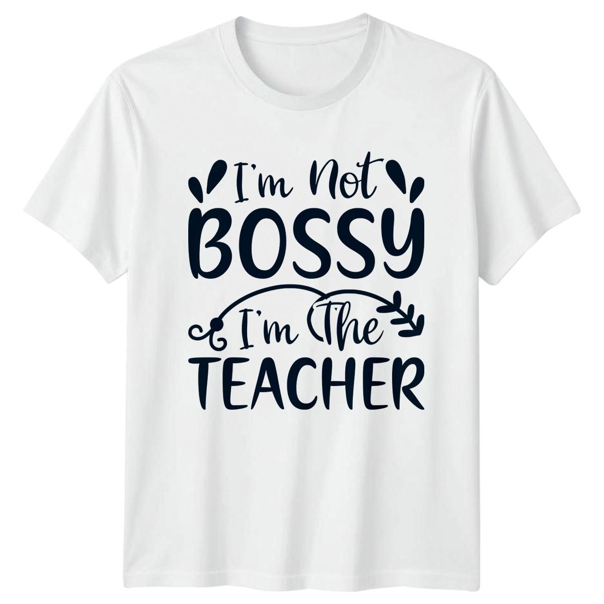 Im Not Bossy Im The T-Shirt Sarcastic Educator School Teaching S