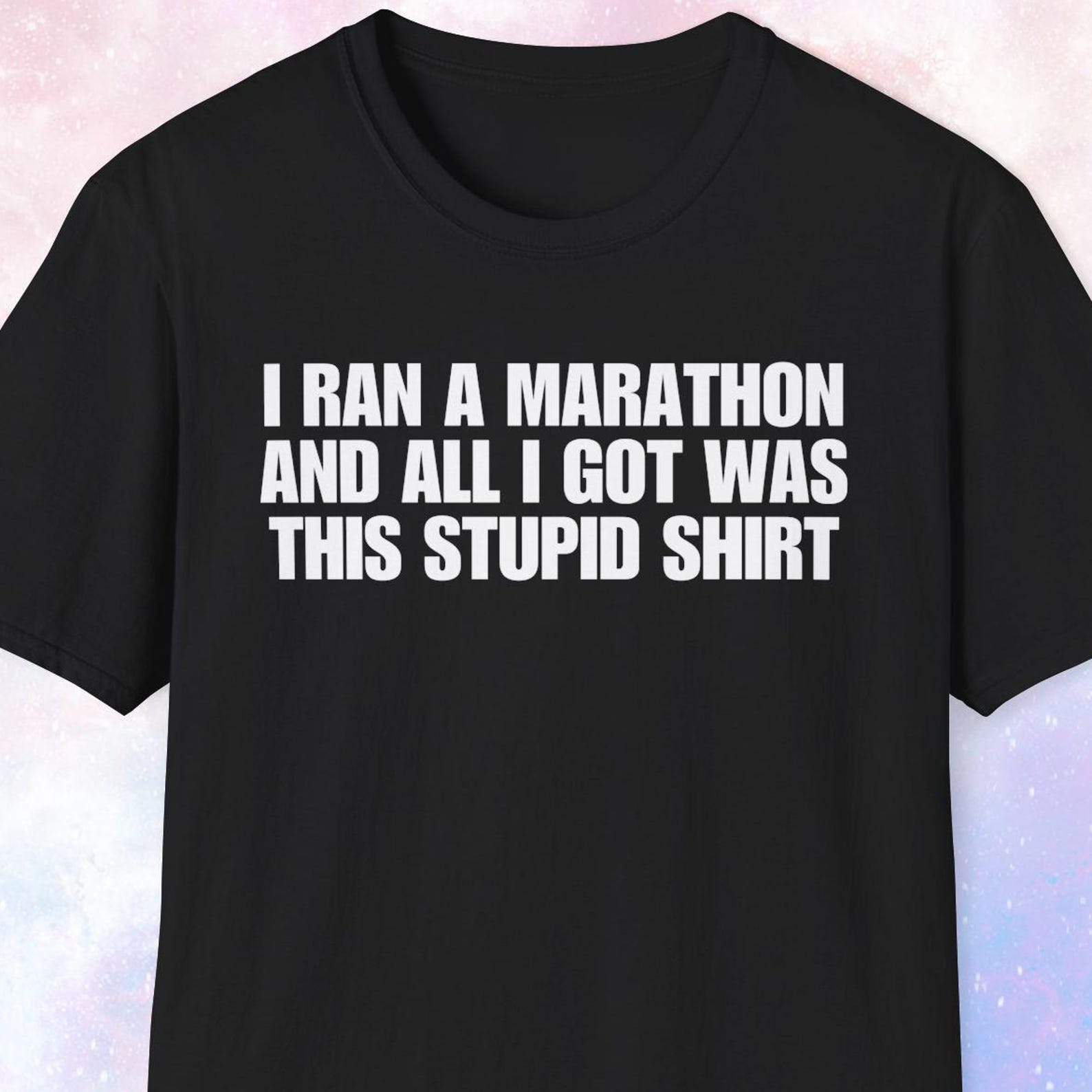 Marathon Shirt, All I Got Was This Stupid Shirt, Marathon Runner Gift, Running Shirt, Running Gift, Long Distance Runner Gift, Triathalon S