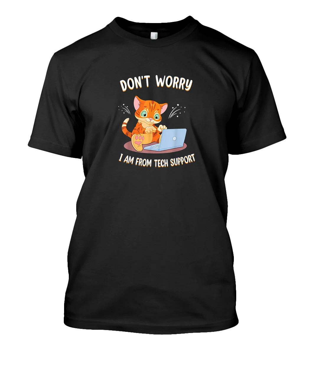 Men s and Women s T-shirts NEW Don t Worry I m From Tech Support Funny Cat PC Computer T-Shirt S-3XL S
