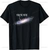 Funny You Are Here Galaxy Astronomy Milky Way Space Sci-Fi T-Shirt Men Clothing Graphic T Shirts Streetwear Harajuku