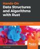Hands-On Data Structures and Algorithms with Rust : Learn Programming Techniques To Build Effective, Maintainable, and Readable Code In Rust 2018 Kitabı