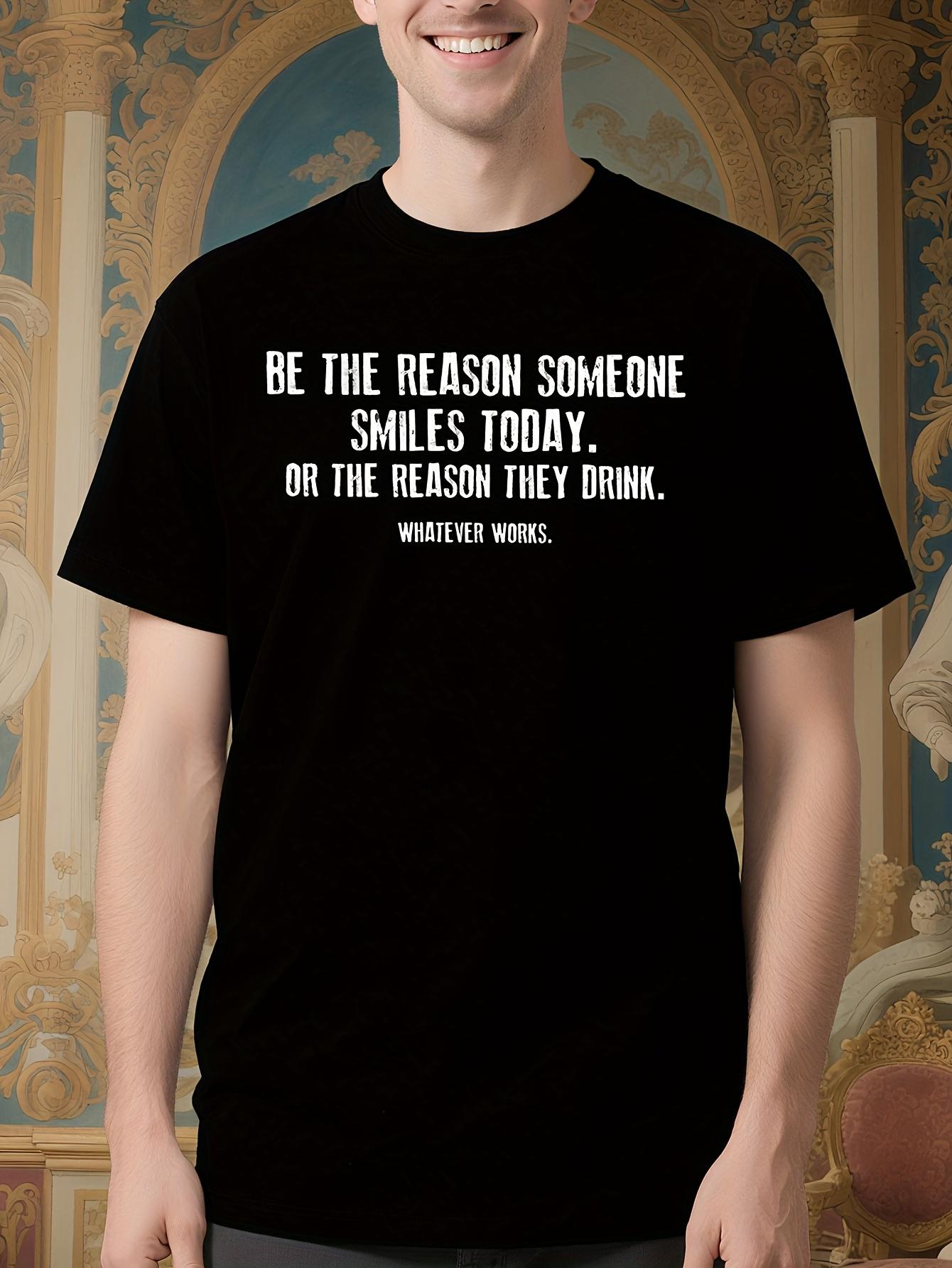 Be The Reason Someone Smiles Today Funny Graphic Tshirt f... S