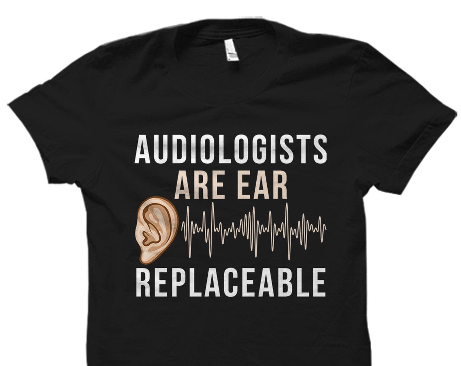 Funny Audiologist Shirt. Audiologist Gift. Audiologist T-Shirt. Audiology Shirt. Audiology Gift. Audiology Doctor #OS1604 S