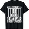 In My Defense I Was Left Unsupervised Graphic Tee Mens Funny T-Shirt