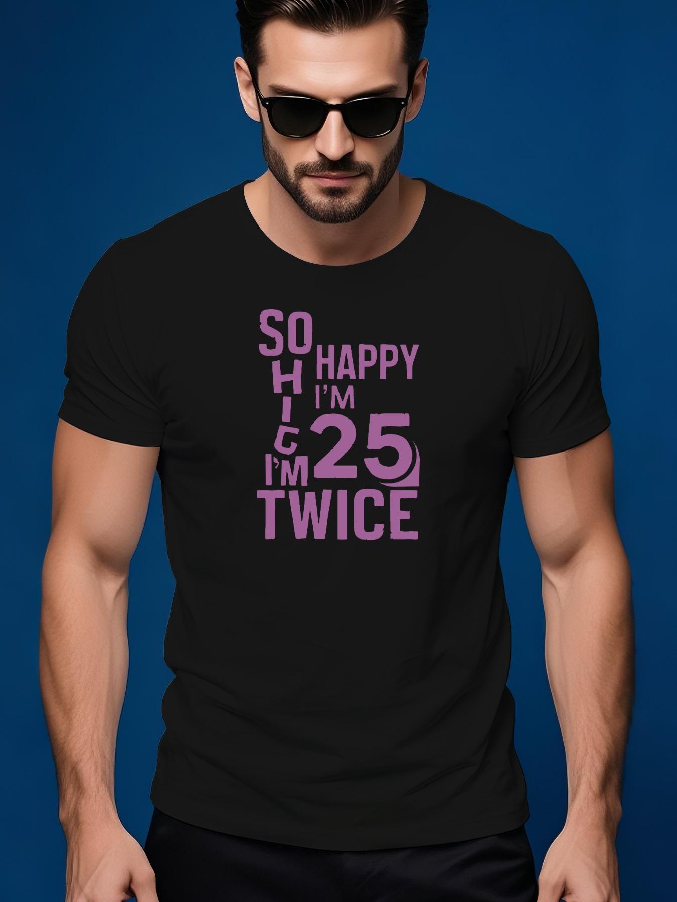 So Happy I m 25 Twice Graphic Tshirt Graphic Tee - Casual... XXL
