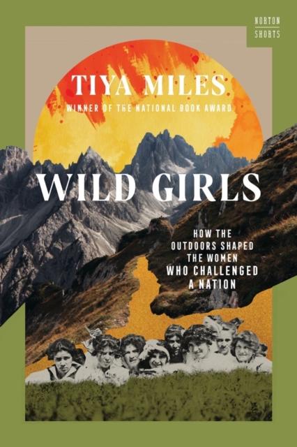 The Wild Girls : How the Outdoors Shaped the Women Who Challenged a Nation : 0 Book
