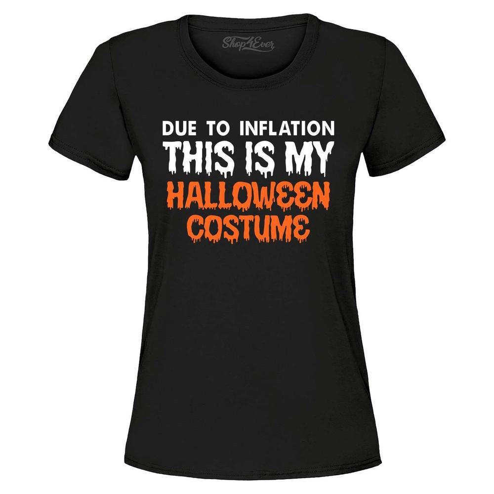 

Due to Inflation This is My Halloween Costume Women s T-Shirt 0 Shirt 3XL