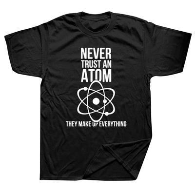 Bilim Fizik Kimya Tişörtleri Grafik Pamuklu Sokak Giyimi Kısa Kollu Bir Atom'a Asla Güvenme Tişört Erkek Giyim
