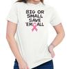 Big or Small Save Them All Breast Cancer Womens Graphic Crewneck T Shirt Tee