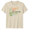 Cant My Plants Need Me Gardening Hobbies Unisexs TShirt Ladies Tee Graphic