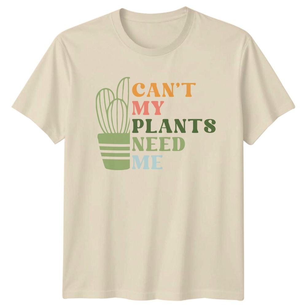 Cant My Plants Need Me Gardening Hobbies Unisexs TShirt Ladies Tee Graphic